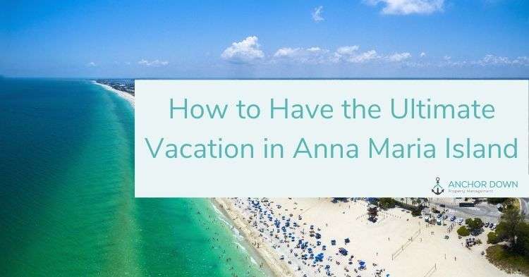 How to Have the Ultimate Vacation in Anna Maria Island