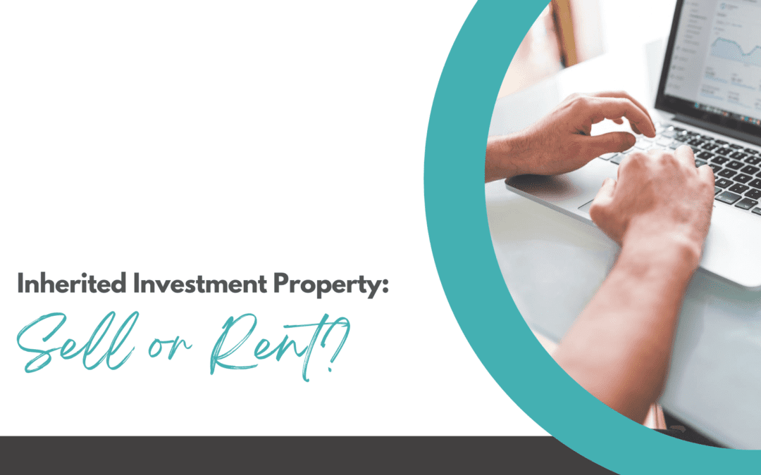 Should You Sell or Rent the Investment Property You Inherited? – Bradenton Property Management
