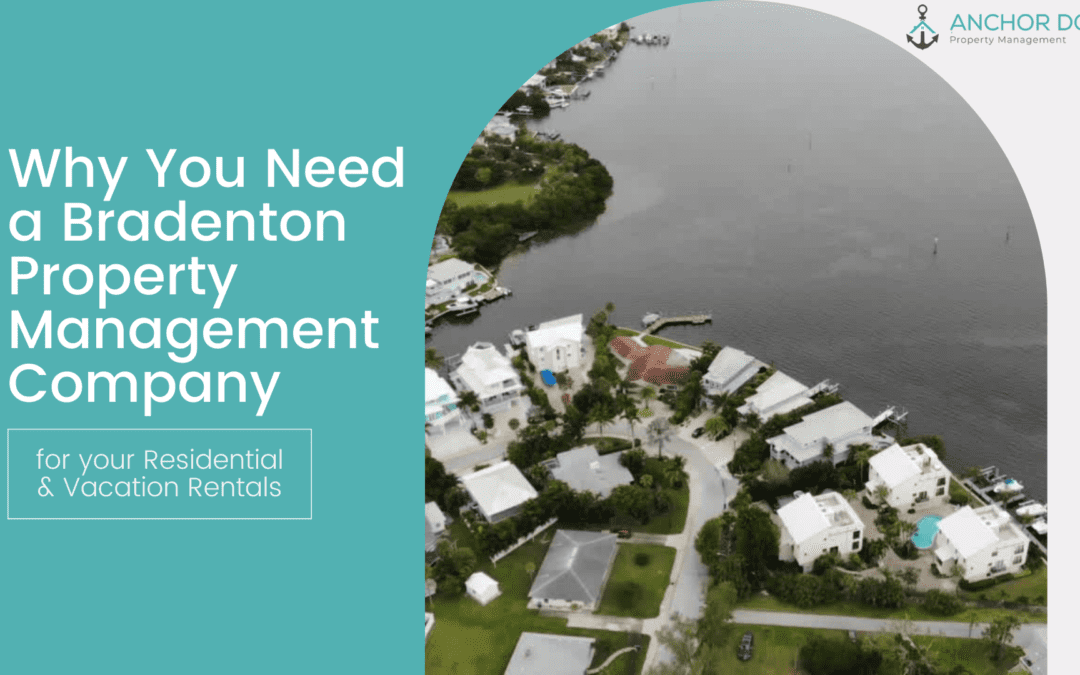 Why You Need a Bradenton Property Management Company for your Residential & Vacation Rentals