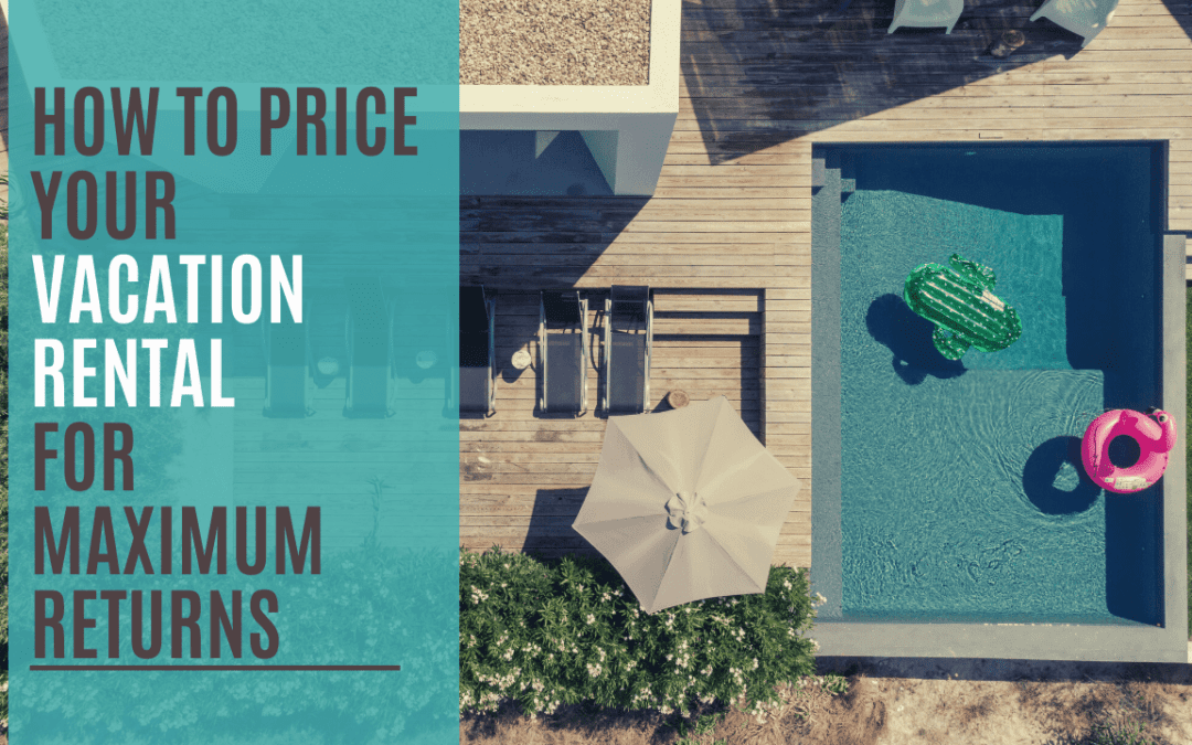How to Price Your Vacation Rental for Maximum Returns