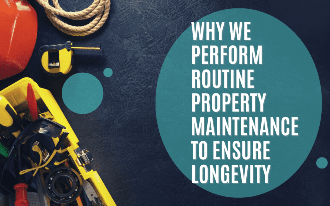 Why We Perform Routine Property Maintenance to Ensure Longevity