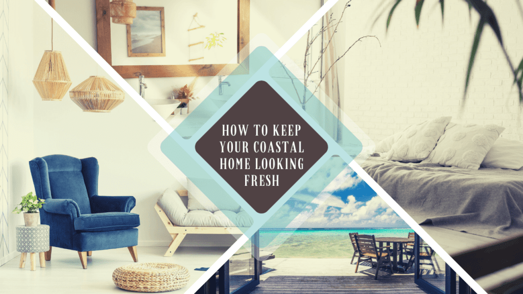 How to Keep Your Coastal Home Looking Fresh - Article Banner