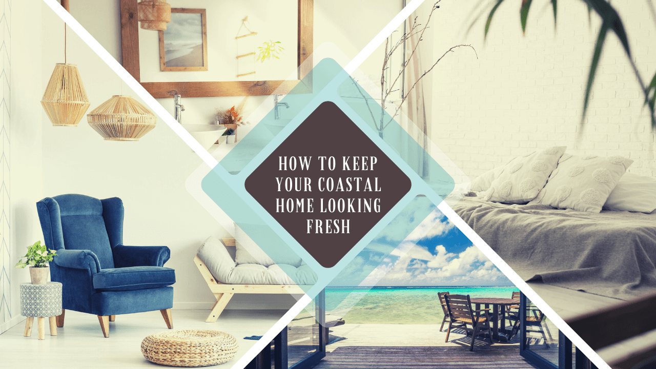 How to Keep Your Coastal Home Looking Fresh