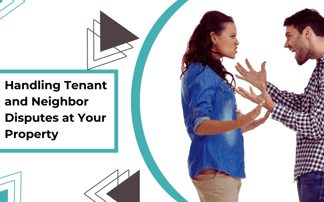 Handling Tenant and Neighbor Disputes at Your Property