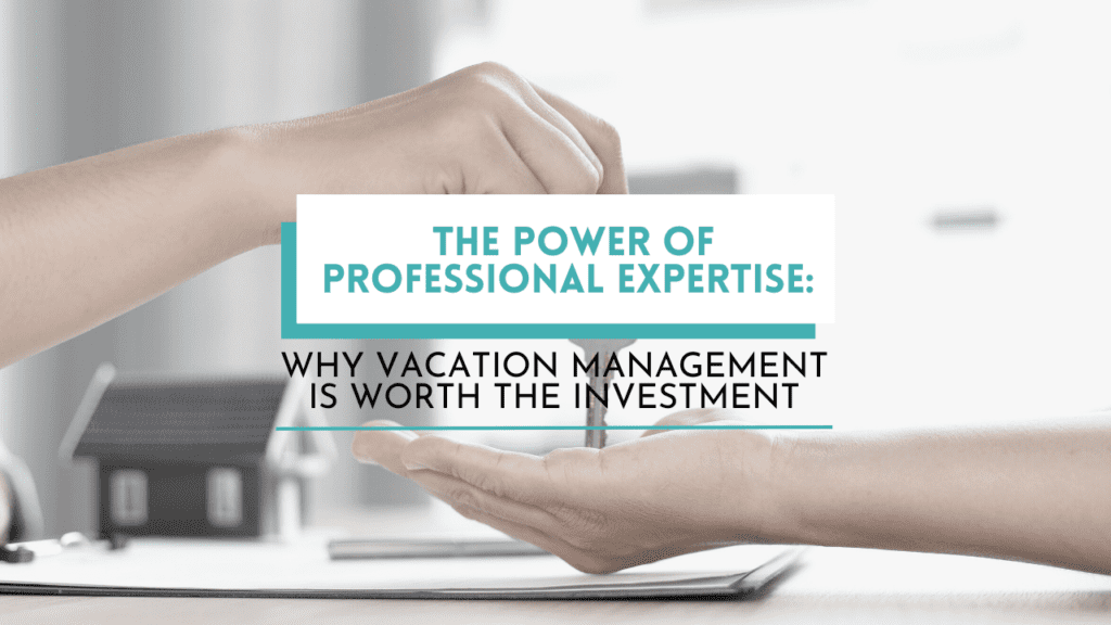 The Power of Professional Expertise: Why Vacation Management is Worth the Investment - Article Banner