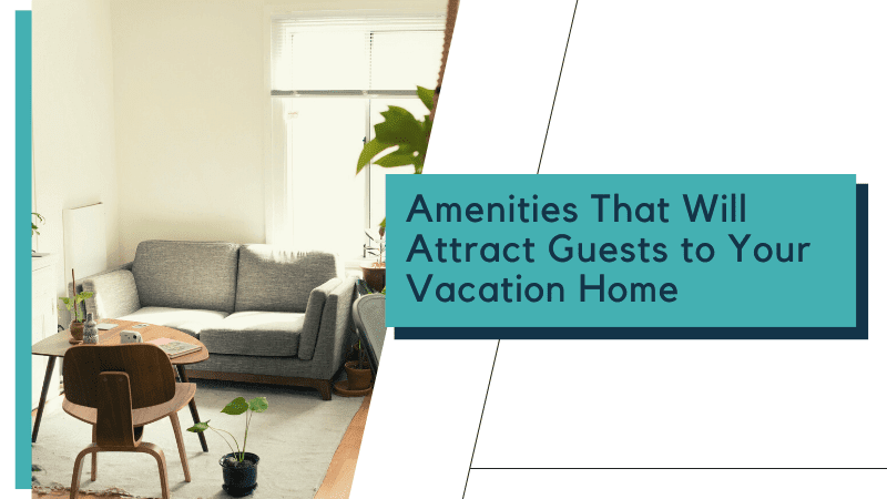 Amenities That Will Attract Guests to Your Vacation Home - Article Banner