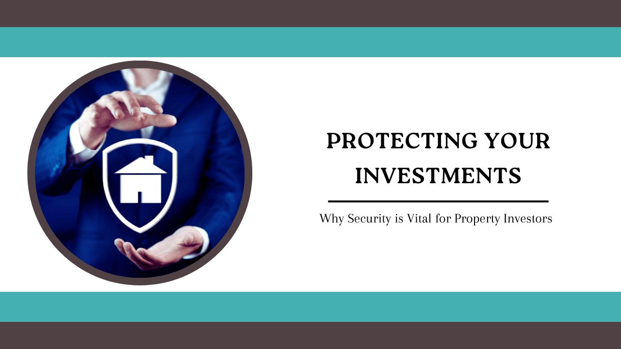Protecting Your Investments: Why Security is Vital for Property Investors