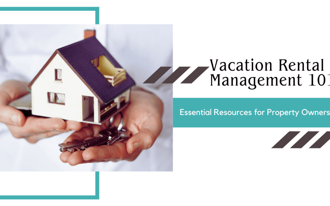Vacation Rental Management 101: Essential Resources for Property Owners