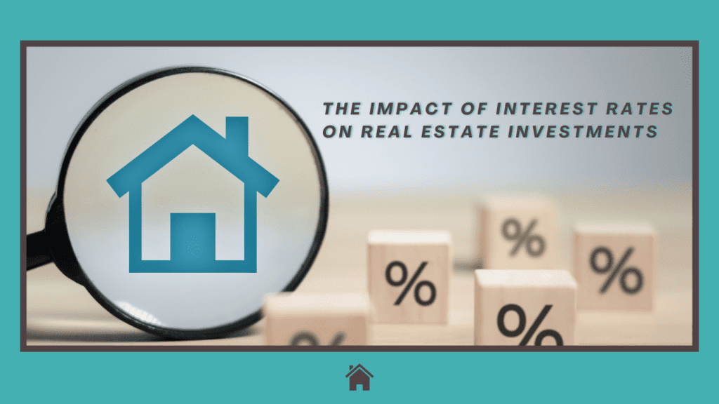 The Impact of Interest Rates on Real Estate Investments - Article Banner