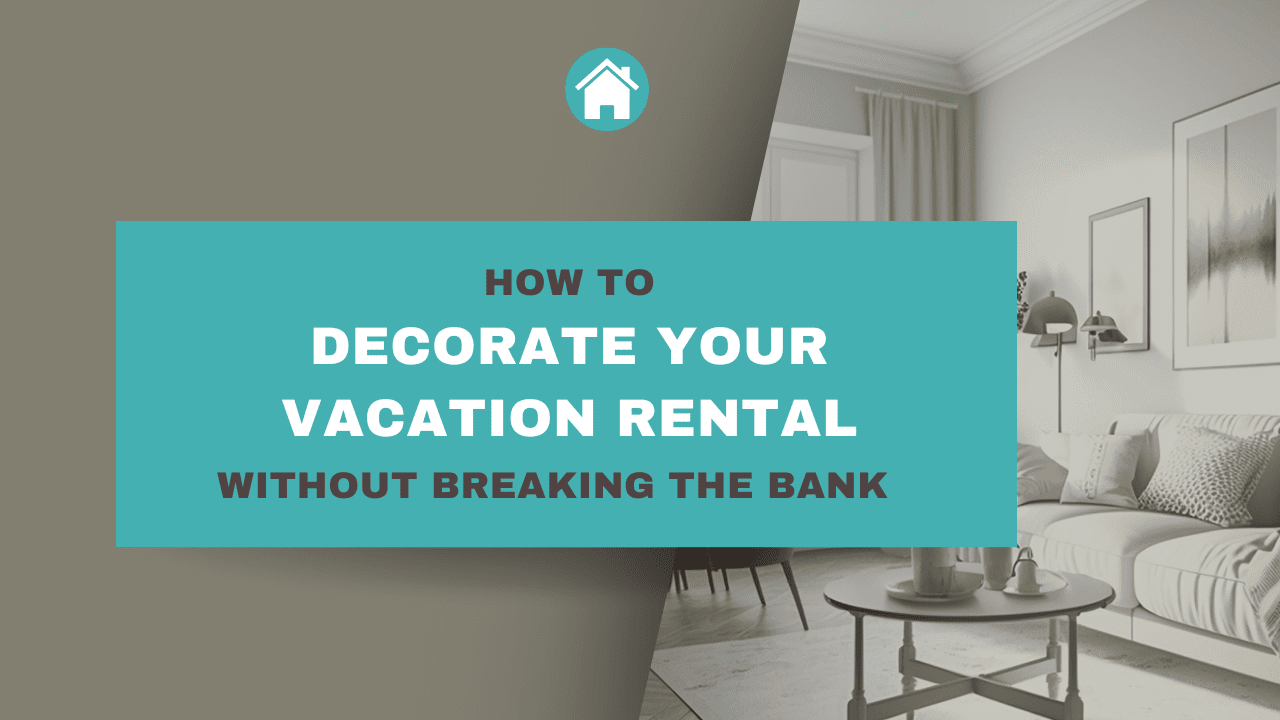 How to Decorate Your Vacation Rental Without Breaking the Bank