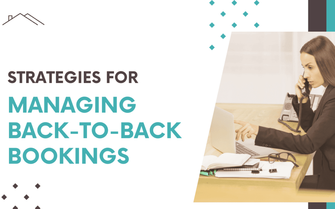 Strategies for Managing Back-to-Back Bookings Without Hassle