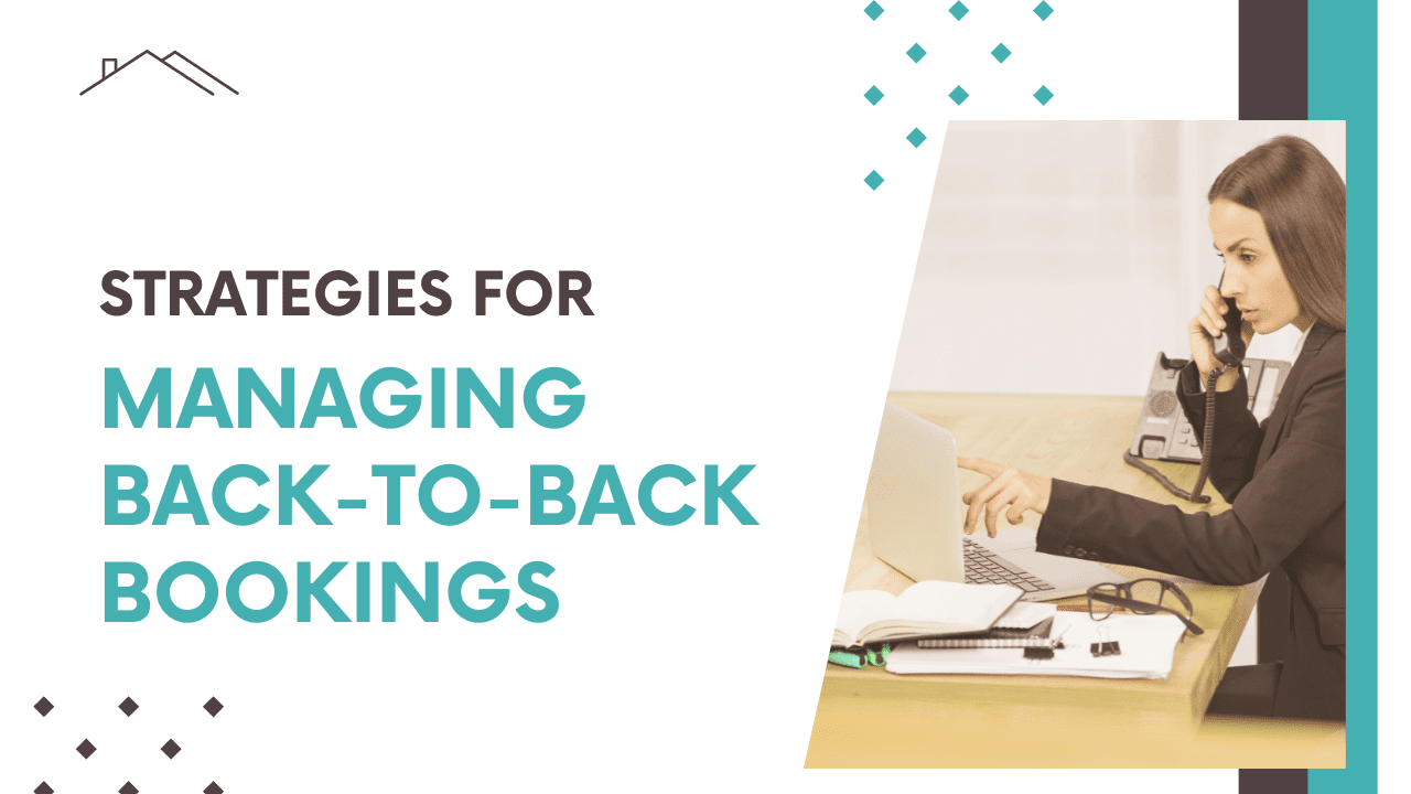 Strategies for Managing Back-to-Back Bookings Without Hassle