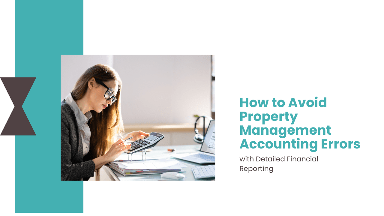 How to Avoid Property Management Accounting Errors with Detailed Financial Reporting