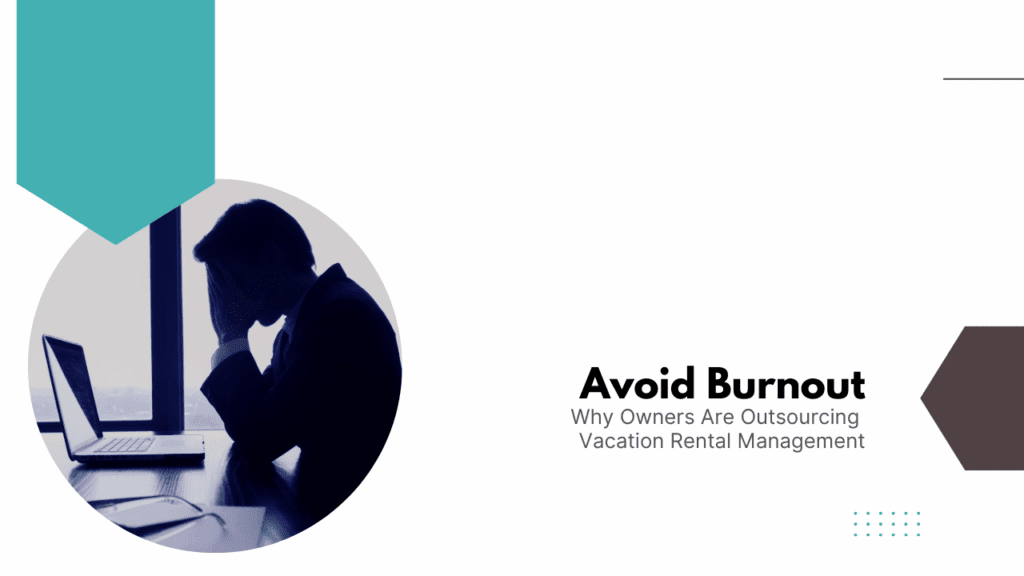 Avoid Burnout: Why Owners Are Outsourcing Vacation Rental Management - Article Banner