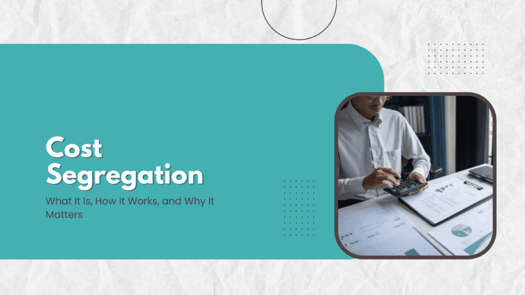 Understanding Cost Segregation for Real Estate Investors Cost Segregation: What It Is, How It Works, and Why It Matters - Article Banner