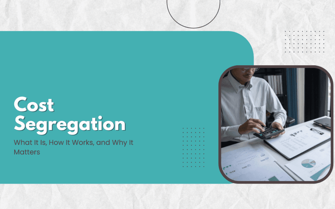 Cost Segregation: What It Is, How It Works, and Why It Matters