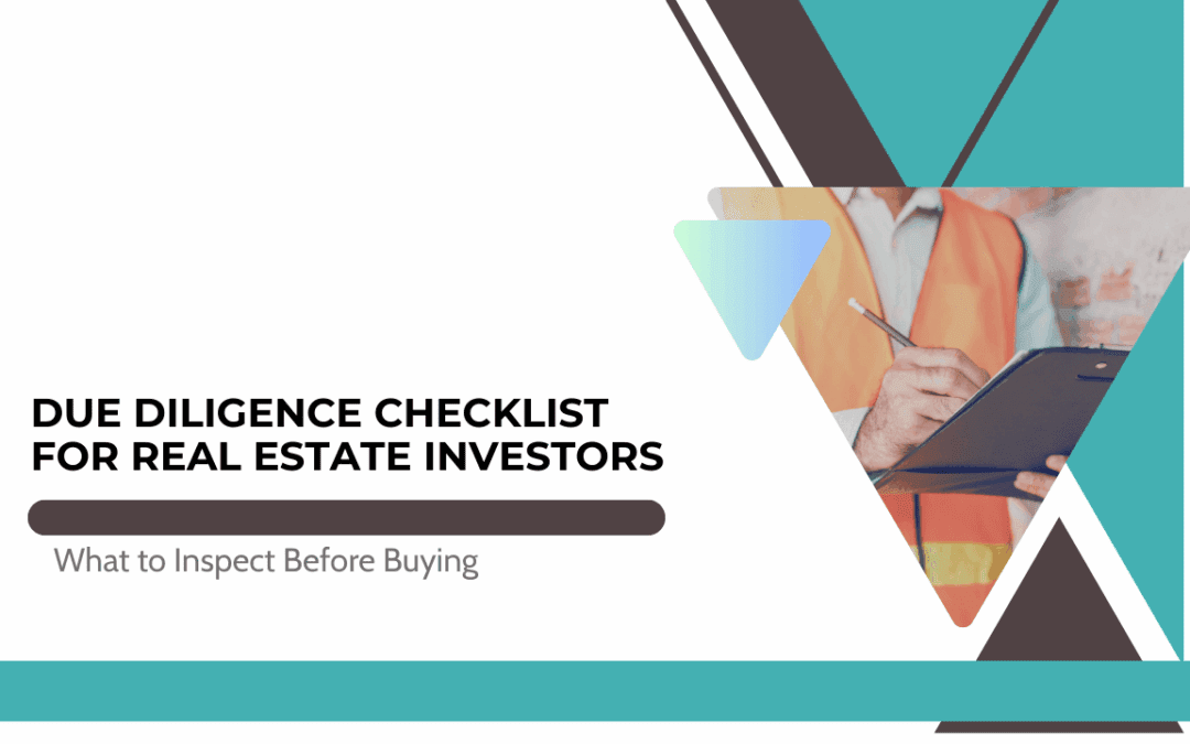 Due Diligence Checklist for Real Estate Investors: What to Inspect Before Buying
