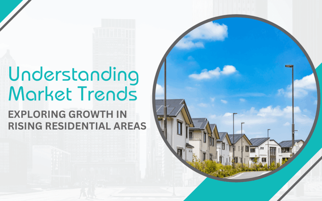 Understanding Market Trends: Exploring Growth in Rising Residential Areas