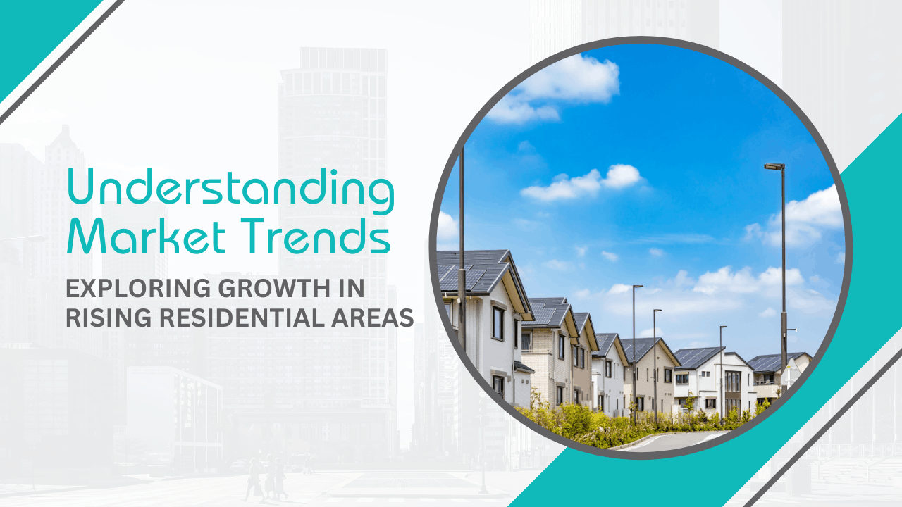 Understanding Market Trends: Exploring Growth in Rising Residential Areas