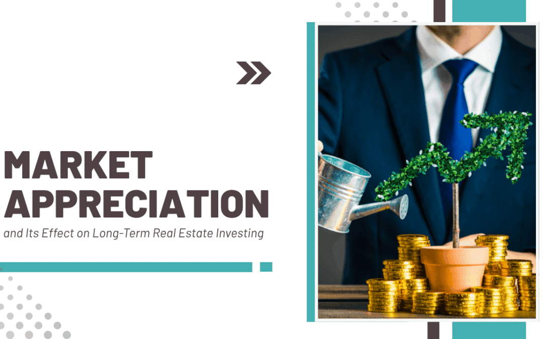 Market Appreciation and Its Effect on Long-Term Real Estate Investing