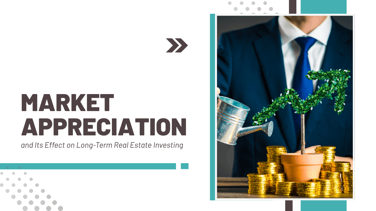 Market Appreciation and Its Effect on Long-Term Real Estate Investing