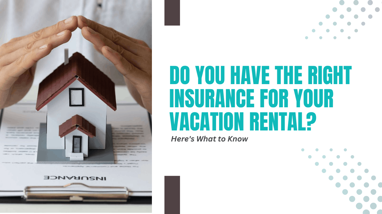 Do You Have the Right Insurance for Your Vacation Rental? Here’s What to Know