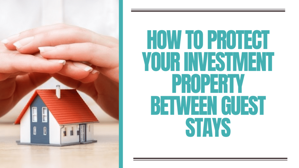 How to Protect Your Investment Property Between Guest Stays - Article Banner