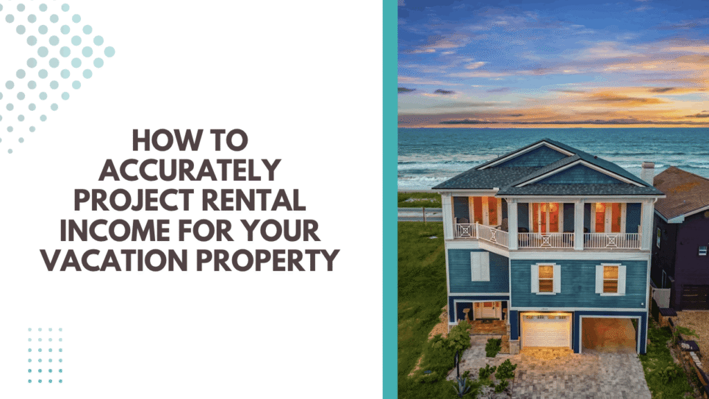 Vacation Rental Income Planning Guide How to Accurately Project Rental Income for Your Vacation Property - Article Banner